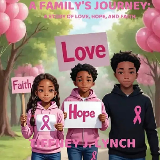 A Family's Journey: A Story of Love, Hope and Faith by Tiffney J. Lynch