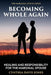 Becoming Whole Again: Healing and Responsibility for the Marginal Spouse by Cynthia Davis Jones
