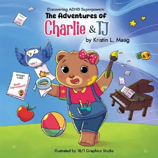 Discovering ADHD Superpowers: The Adventures of Charlie & TJ by Kristin L. Maag