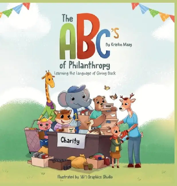 The ABC's of Philanthropy - Learning the Language of Giving Back by Kristin Maag