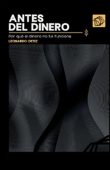 Antes del dinero: por qué el dinero no te funciona by Leonardo Ortiz, Editorial Salto Al Reverso, Fiesky Rivas