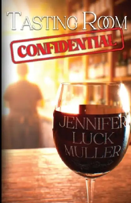 Tasting Room Confidential by Jennifer Luck Muller