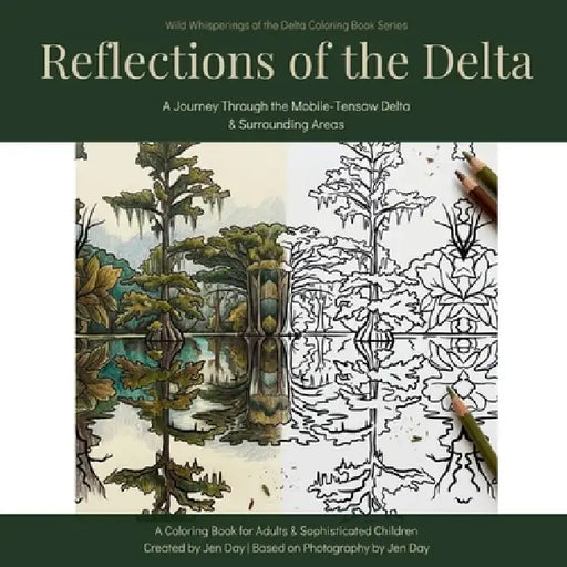 Reflections of the Delta: A Journey through the Mobile-Tensaw Delta & surrounding Areas by Jen Day