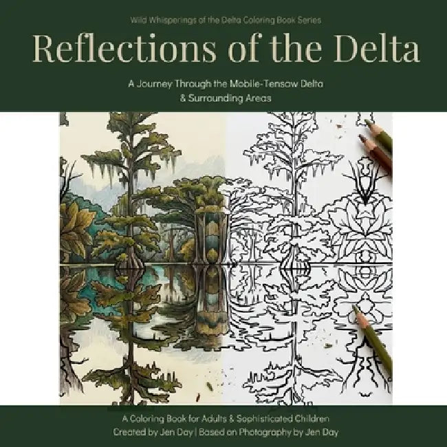 Reflections of the Delta: A Journey through the Mobile-Tensaw Delta & surrounding Areas by Jen Day