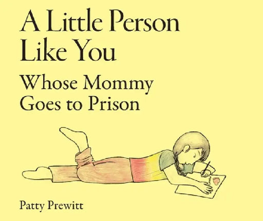 A Little Person Like You Whose Mommy Goes to Prison by Patty Prewitt, Yellow Moon