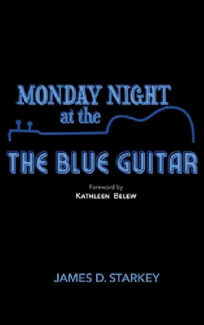 Monday Night At The Blue Guitar: A mysterious comedy of manners by James D. Starkey