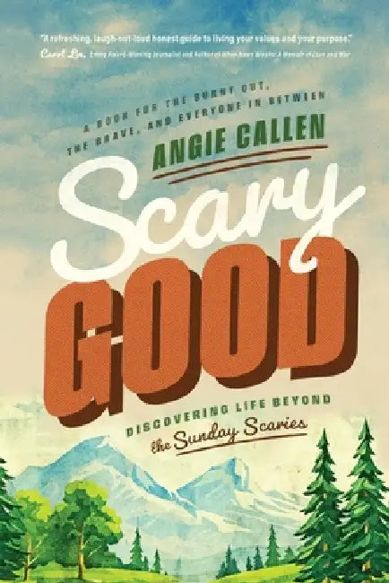 Scary Good: Discovering Life Beyond the Sunday Scaries by Angie Callen