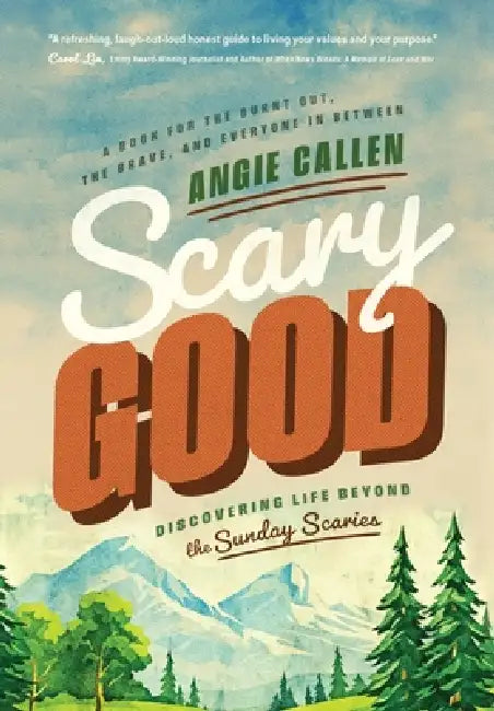 Scary Good: Discovering Life Beyond the Sunday Scaries by Angie Callen
