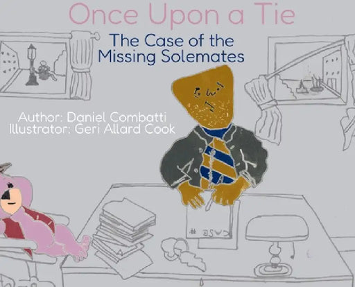 Once Upon a Tie: The Case of the Missing Solemates by Daniel Combatti, Geri Allard Cook