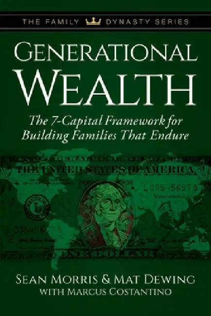 Generational Wealth: The 7-Capital Framework for Building Families That Endure by Sean Morris, Mat Dewing