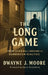 The Long Game by Dwayne J. Moore