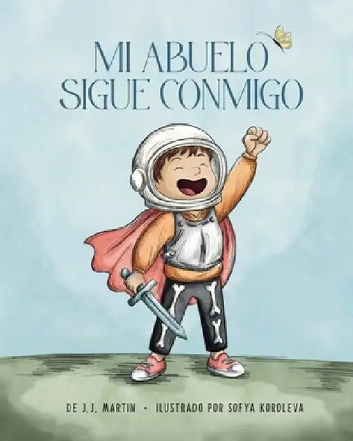 Mi abuelo sigue conmigo: Una historia de gran amor en pequeños momentos by J. J. Martin, Sofya Koroleva, Miguel Mari