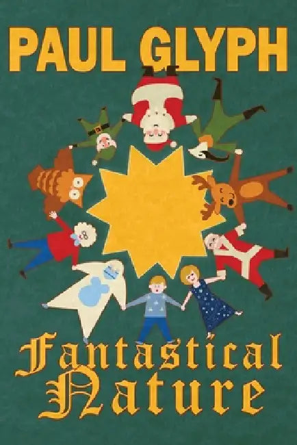 Fantastical Nature: A Family Tale with Complications by Paul Glyph