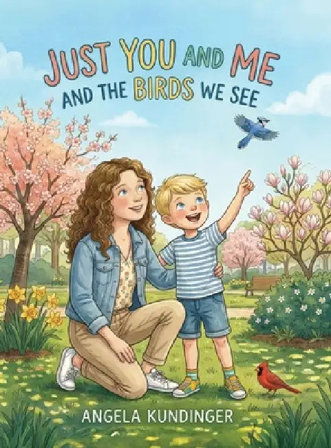 Just You and Me and the Birds We See by Angela Kundinger, Sam Wright