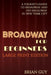 Broadway for Beginners: A Tourist's Guide to Broadway and Off-Broadway in New York City by Brian Guy