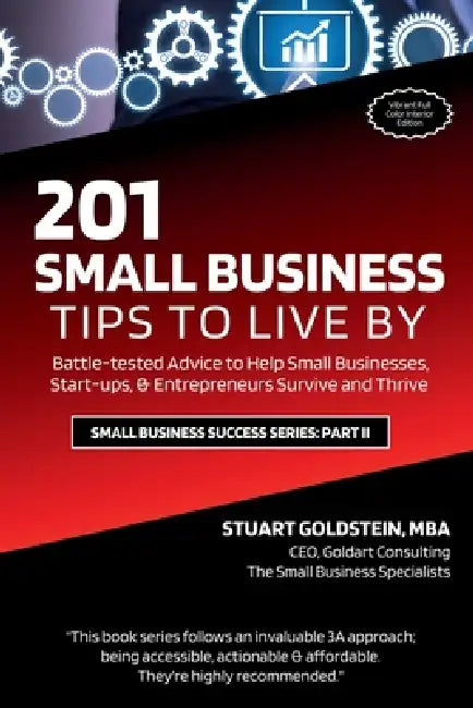 Small Business Tips to Live: Battle-tested Advice to Help Small Businesses, Start-ups, & Entrepreneurs Survive and Thrive by Stuart Goldstein Mba