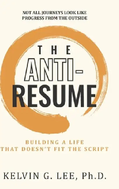 The ANTI-RESUME by Kelvin G. Lee
