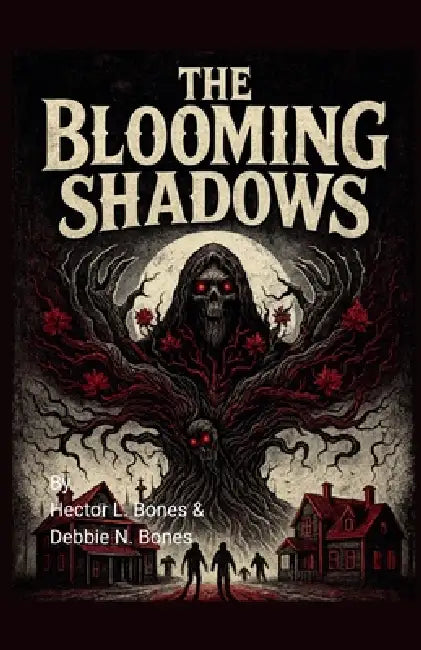 The Blooming Shadows by Hector L. Bones, Debbie N. Bones
