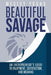 Beautiful Savage: An Entrepreneur's Guide to Enjoyment, Satisfaction, and Meaning by Wesley Young