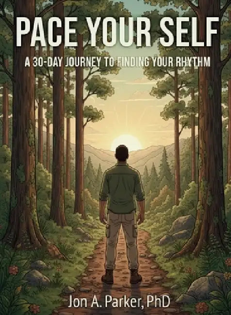 Pace Your Self: A 30-Day Journey to Finding Your Rhythm by Jon A. Parker