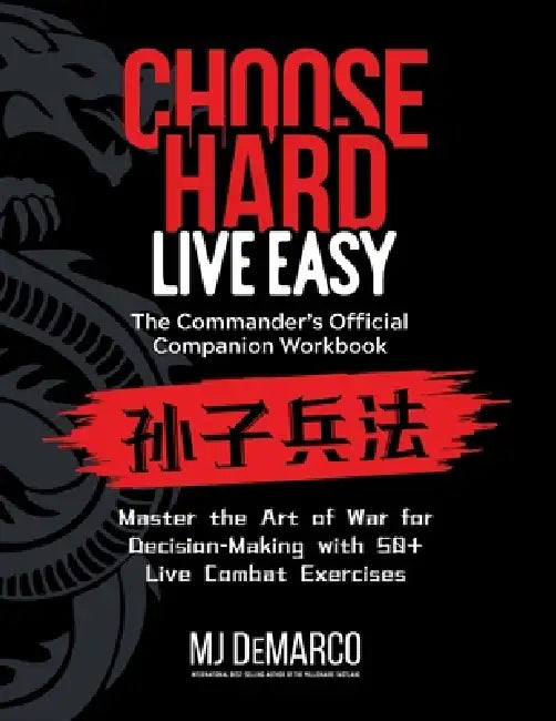 Choose Hard, Live Easy - the Commander's Official Companion Workbook: Master the Art of War for Decision-Making with 50+ Live Combat Exercises by M. J. DeMarco