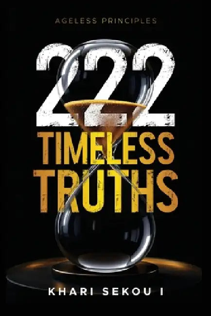 222 Timeless Truths: Ageless Principles by Khari Sekou I.