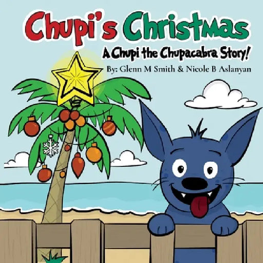 Chupi's Christmas: A Chupi the Chupacabra Story! by Glenn M. Smith, Nicole B. Aslanyan