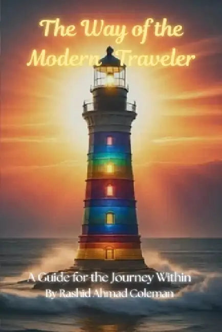 The Way of the Modern Traveler: A Guide for the Journey Within by Rashid A. Coleman