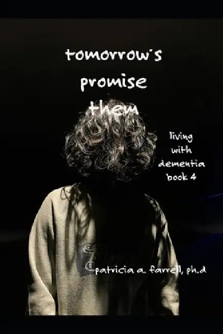 Tomorrow's Promise: Book 4: Living with dementia by Patricia Farrell