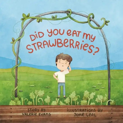 Did You Eat My Strawberries?: A story celebrating curiosity, kindness and friendship by Valerie Evans, Jone Leal