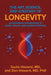 The Art, Science, and Strategy of Longevity: An Expansive Exploration of Aging, Health, and Human Potential by Ioulia Howard, Don Howard