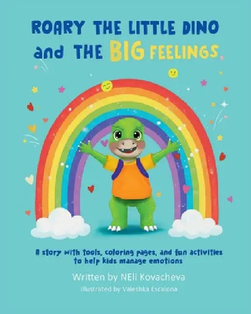 Roary the Little Dino and the Big Feelings: A Story with Tools, Coloring Pages, and Fun Activities to Help Kids Manage Emotions by Neli Kovacheva