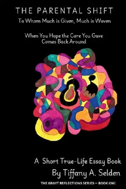The Parental Shift: To Whom Much is Given, Much is Woven by Tiffany A. Selden