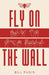 Fly on the Wall by Bill Pugin