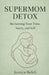The Supermom Detox: Reclaiming Your Time, Sanity, and Self by Jessica Belch