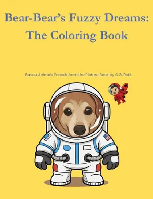 Bear-Bear's Fuzzy Dreams: The Coloring Book: Bayou Animal Friends from the Picture Book by G.G. Petit by G. G. Petit