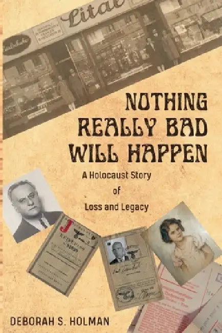 Nothing Really Bad Will Happen: A Holocaust Story of Loss and Legacy by Deborah S. Holman