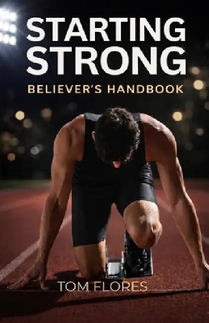 Starting Strong: Believers Handbook by Tom Flores