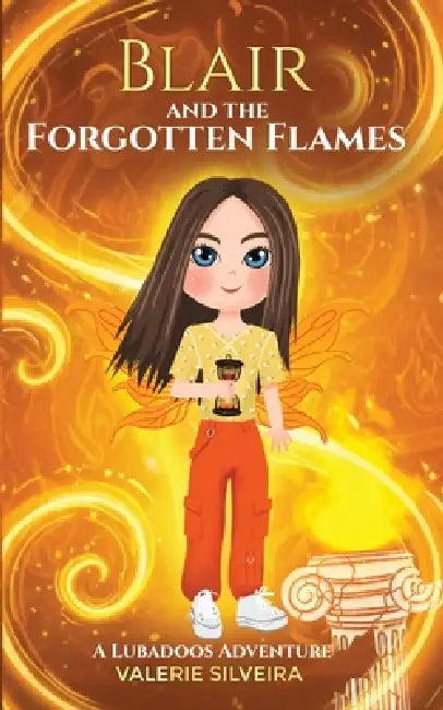 Blair & The Forgotten Flames: A Lubadoos Adventure by Valerie Silveira