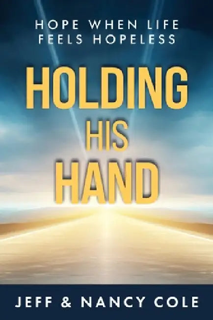 Holding His Hand by Nancy Cole, Jeff Cole