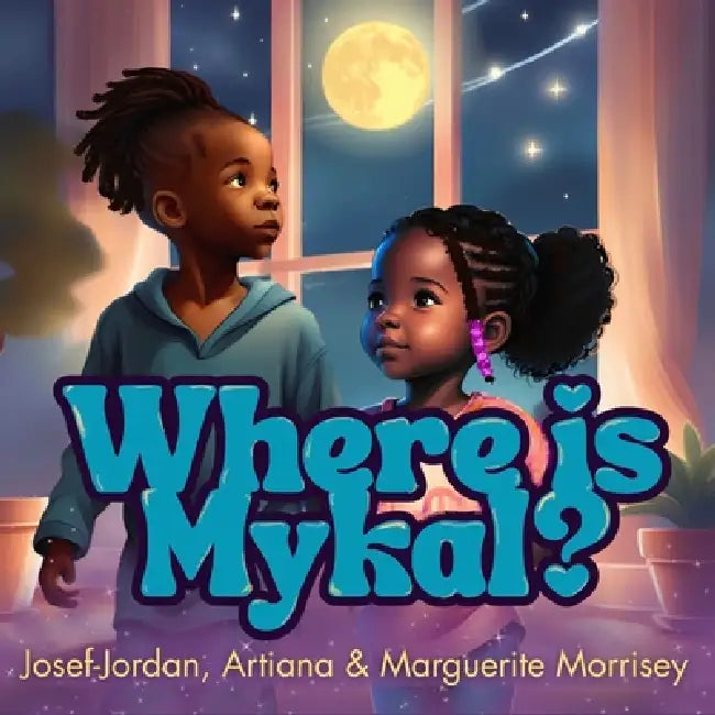 Where Is Mykal? by Marguerite Morrisey, Josef-Jordan Morrisey, Artiana Morrisey