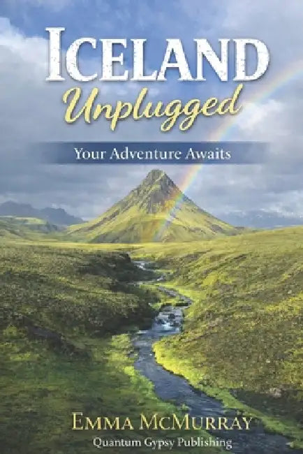 Iceland Unplugged: Your Adventure Awaits by Emma McMurray