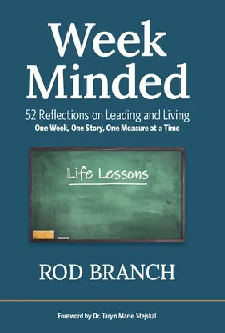 Week Minded: 52 Reflections on Leading and Living One Week, One Story, One Measure at a Time by Rod Branch