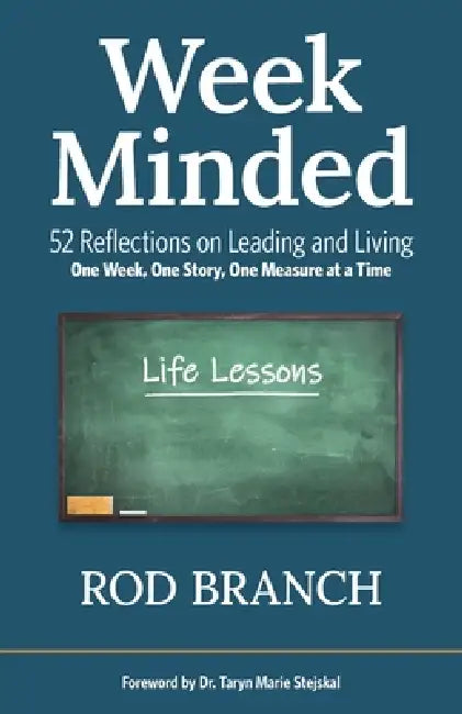 Week Minded: 52 Reflections on Leading and Living One Week, One Story, One Measure at a Time by Rod Branch