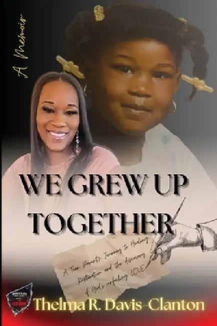 We Grew Up Together: Healing from Trauma and Teen Parenting by Thelma Davis-Clanton