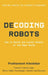 Decoding Robots by Prathamesh Khedekar
