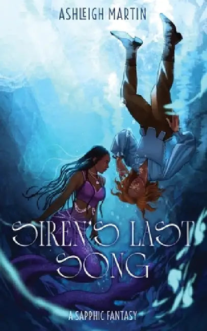Siren's Last Song: A Sapphic Fantasy by Ashleigh Martin