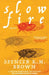 Slow Fire by Spencer K. M. Brown
