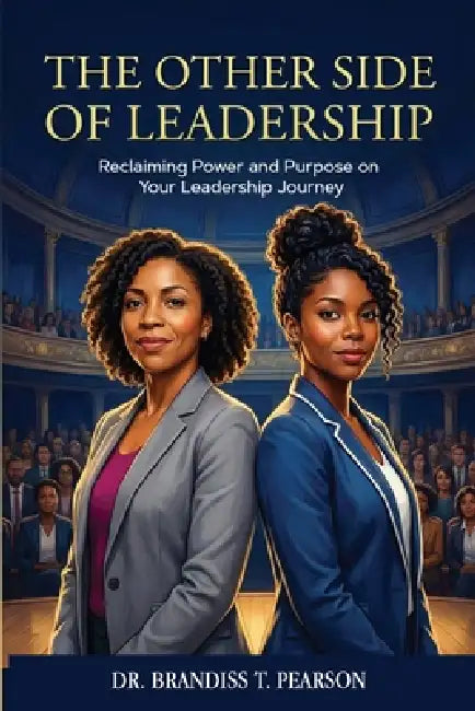 The Other Side of Leadership: Reclaiming Power and Purpose on Your Leadership Journey by Brandiss Pearson, Andrea Curry, Hmdpublishing Com