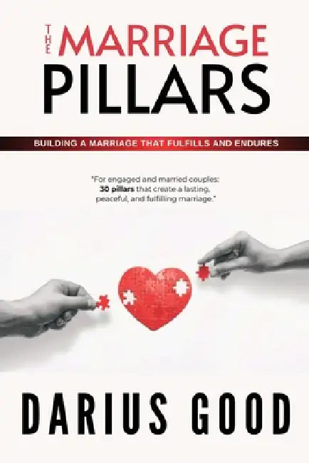 The Marriage Pillars: Building a marriage that fulfills and endures by Darius Good